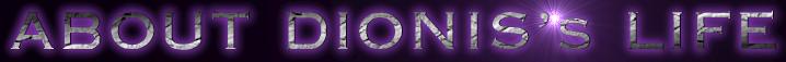 ABOUT DIONIS's LIFE